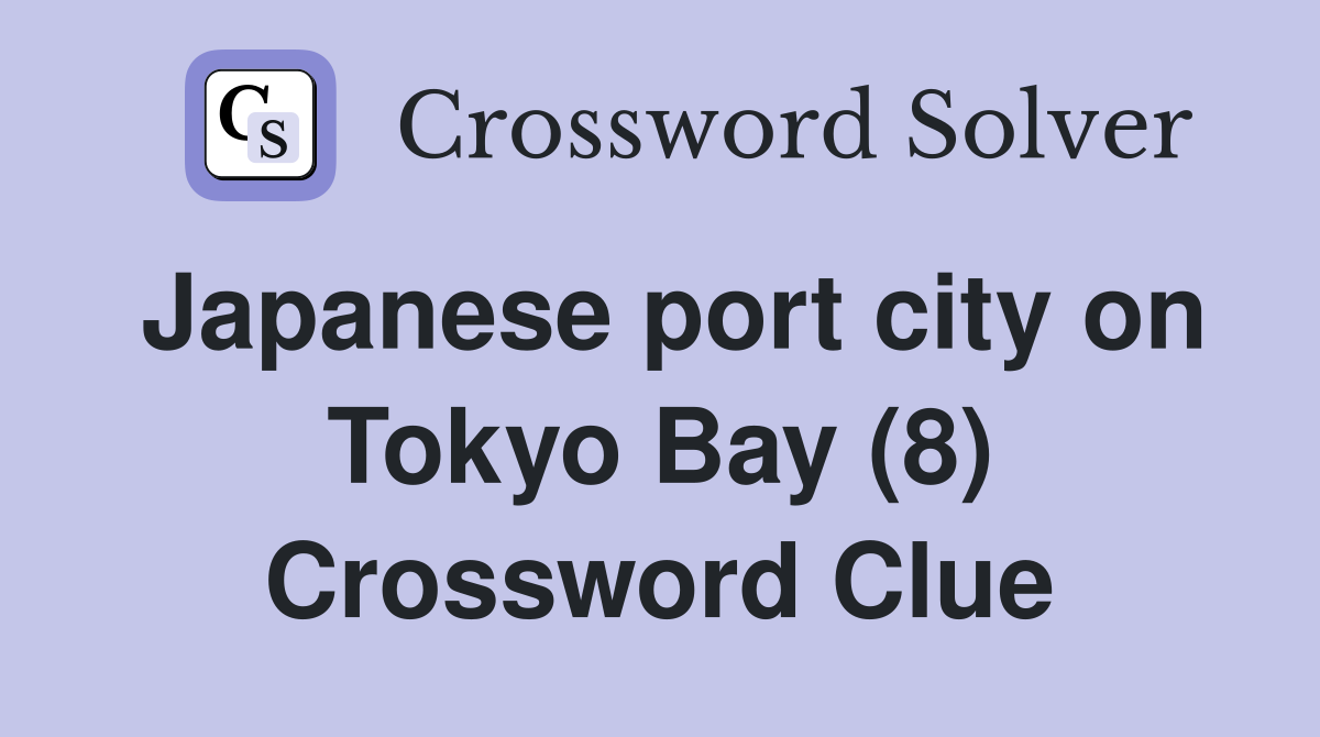 Japanese port city on Tokyo Bay (8) Crossword Clue