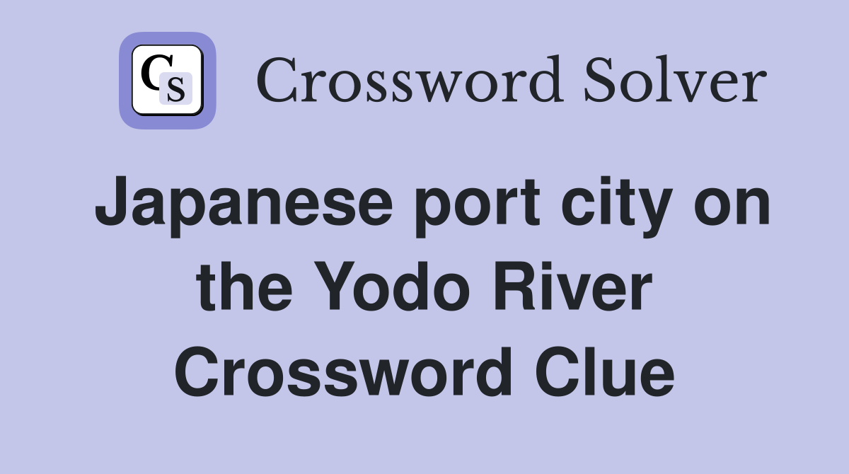 Japanese port city on the Yodo River Crossword Clue
