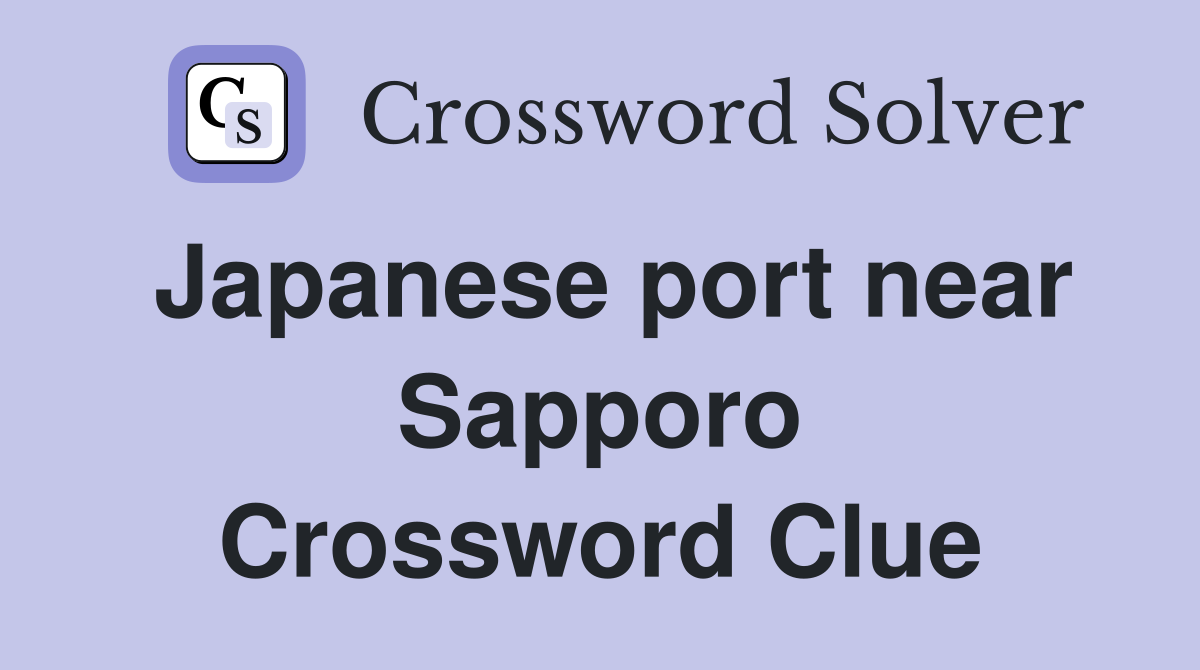Japanese port near Sapporo Crossword Clue