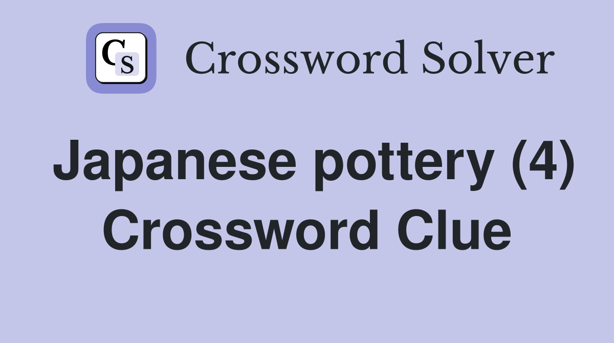 Japanese pottery (4) Crossword Clue Answers Crossword Solver
