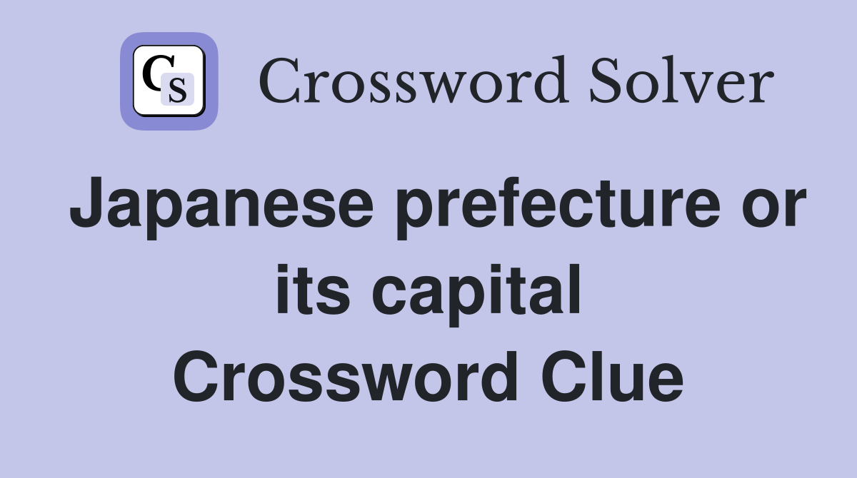 Japanese prefecture or its capital Crossword Clue