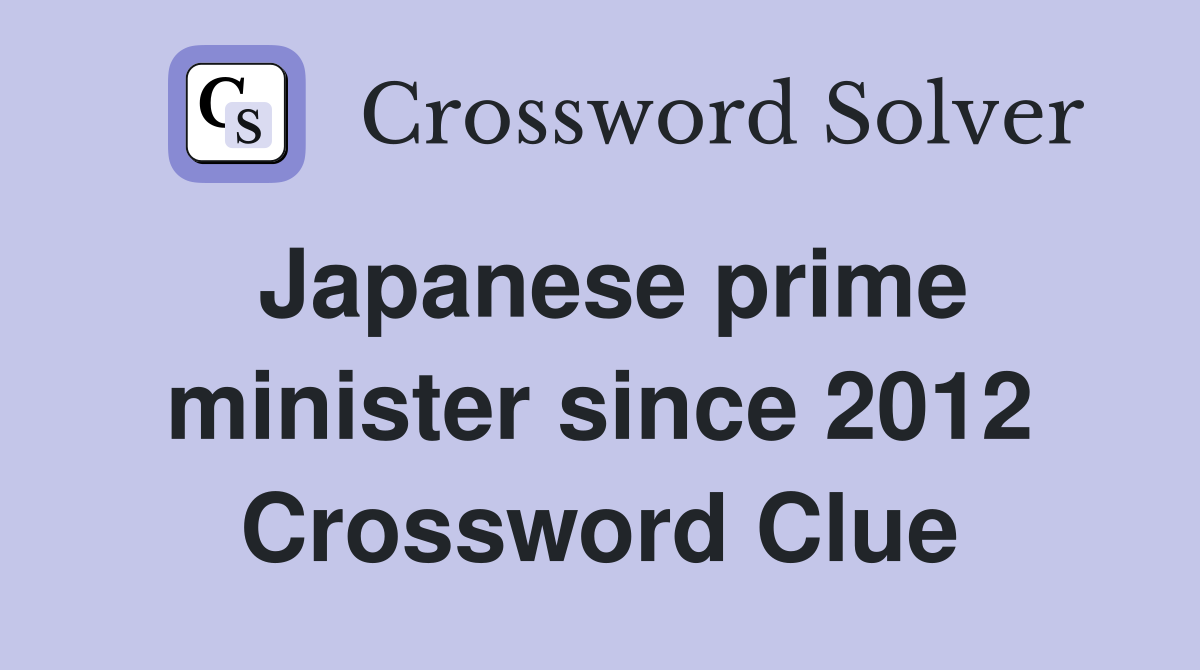 Japanese prime minister since 2012 Crossword Clue
