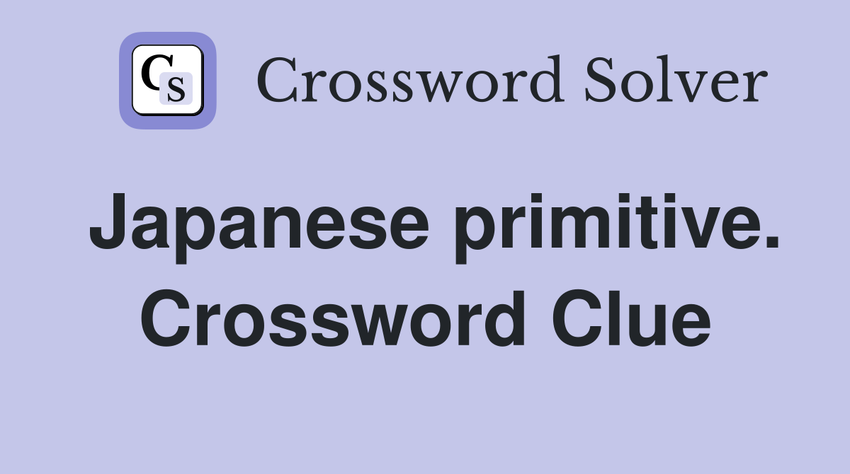Japanese primitive. Crossword Clue
