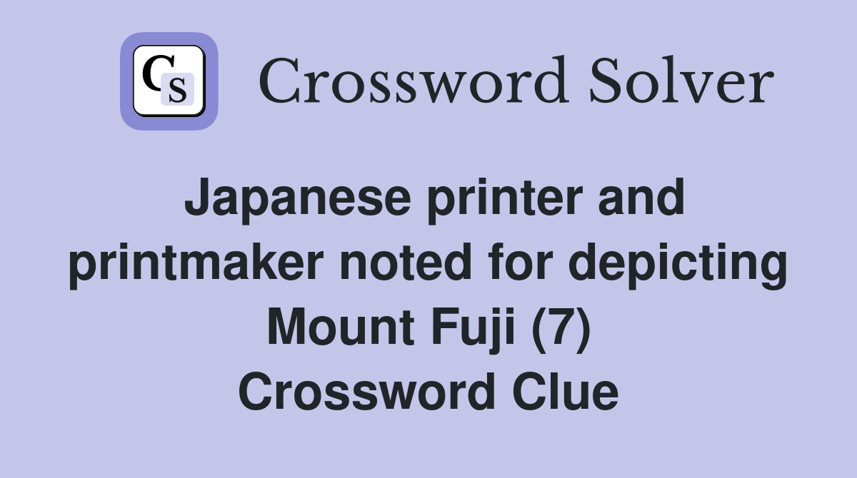 Japanese printer and printmaker noted for depicting Mount Fuji (7) Crossword Clue