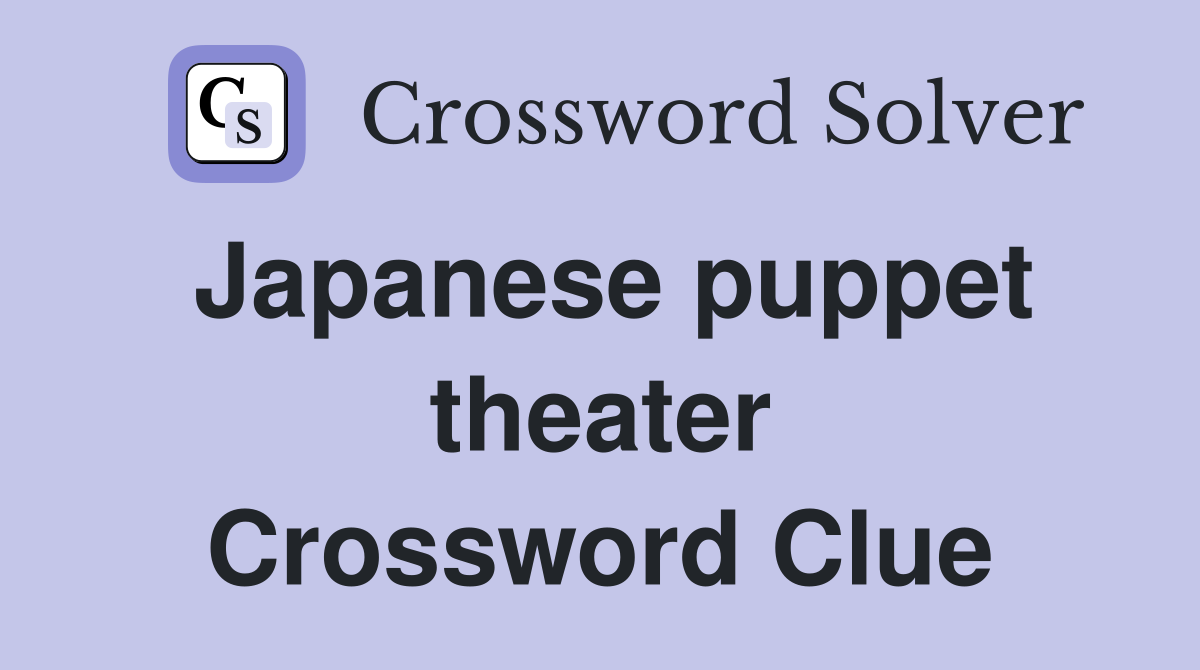 Japanese puppet theater Crossword Clue