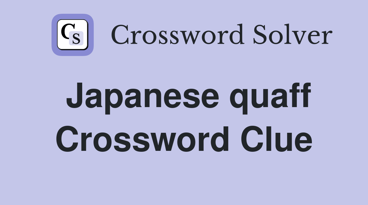 Japanese quaff Crossword Clue
