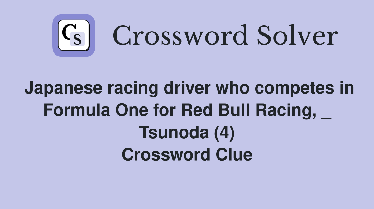Japanese racing driver who competes in Formula One for Red Bull Racing, _ Tsunoda (4) Crossword Clue
