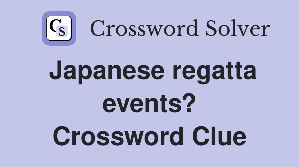 Japanese regatta events? Crossword Clue