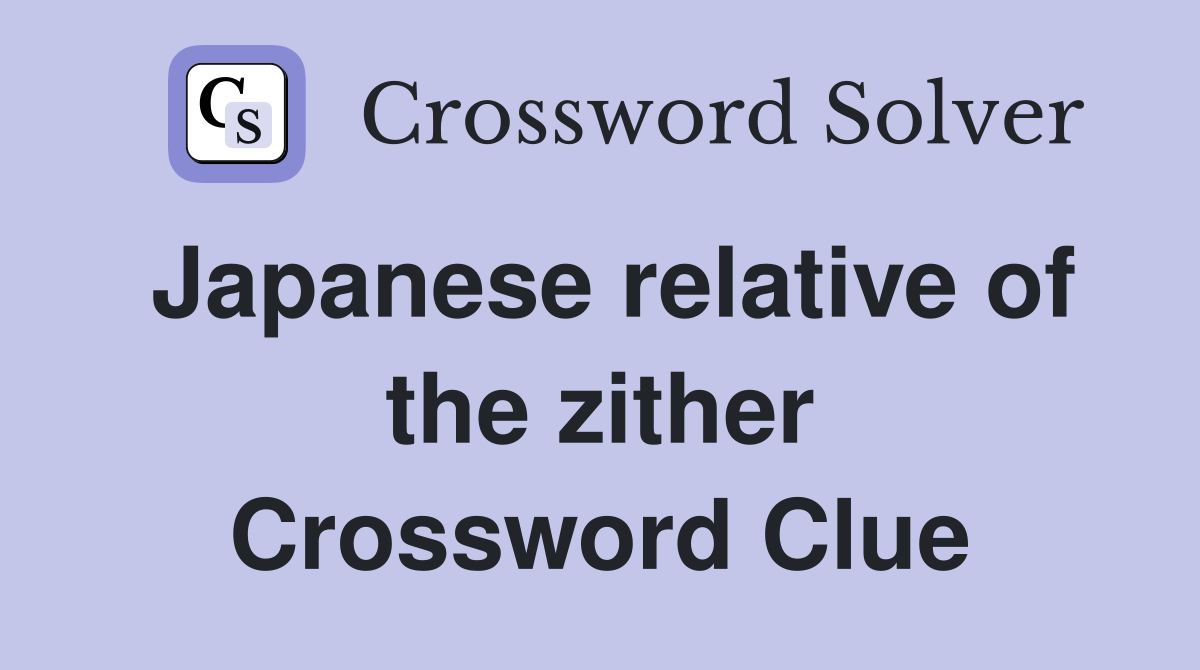 Japanese relative of the zither Crossword Clue