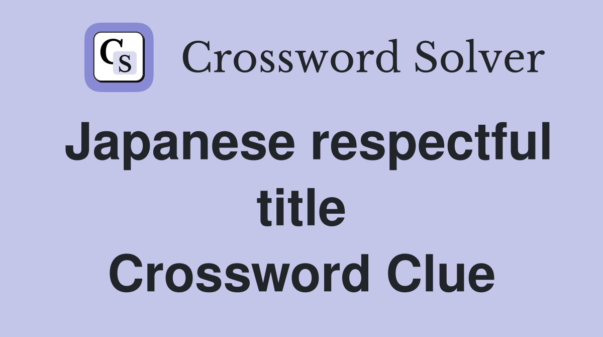 Japanese respectful title Crossword Clue