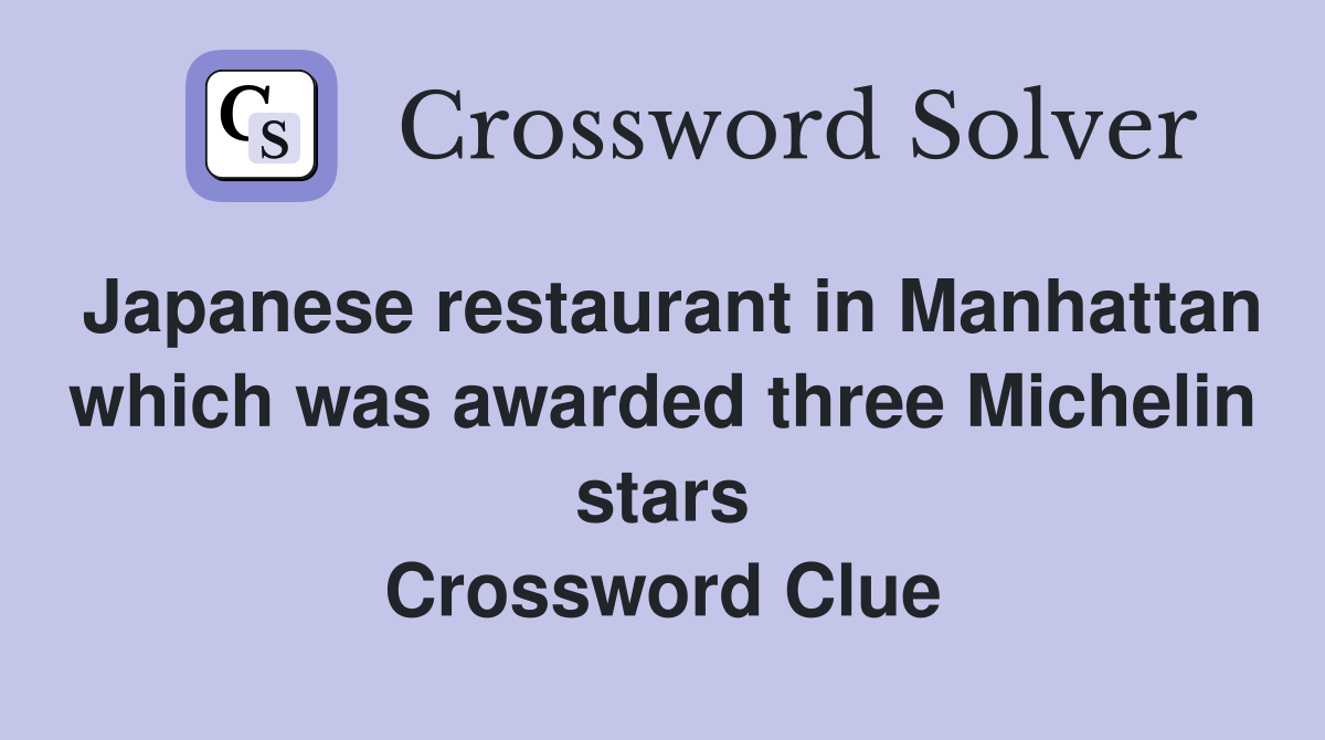 Japanese restaurant in Manhattan which was awarded three Michelin stars Crossword Clue