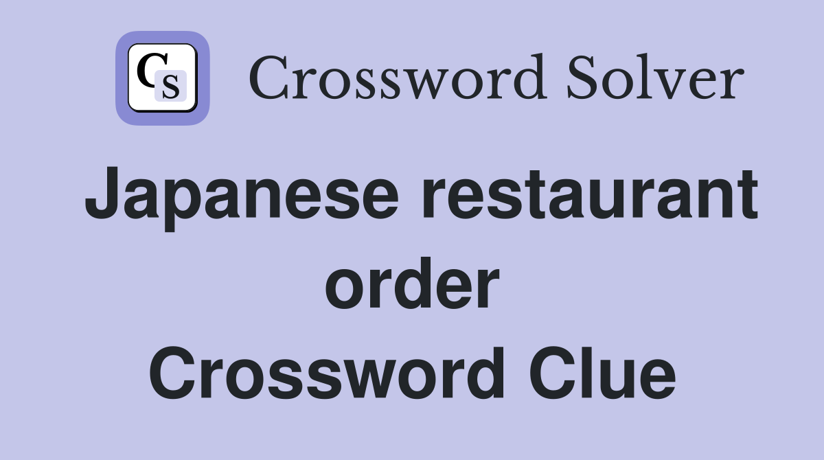 Japanese restaurant order Crossword Clue