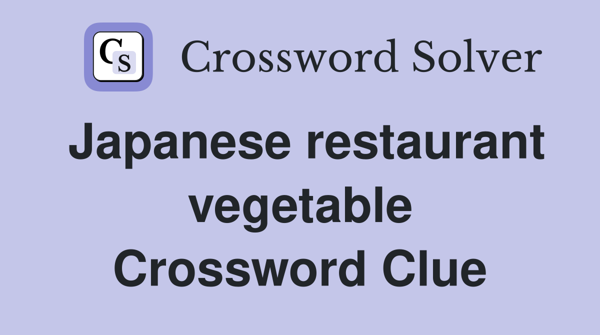 Japanese restaurant vegetable Crossword Clue