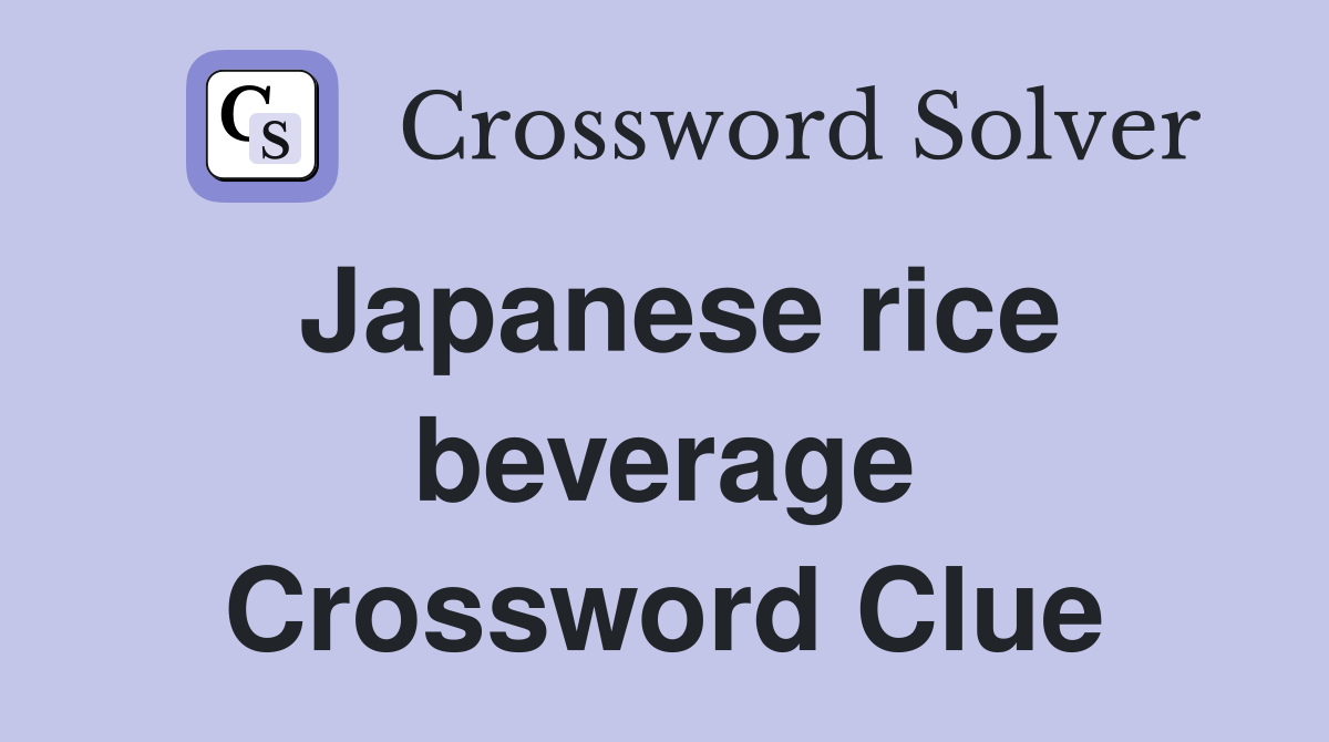 Japanese rice beverage Crossword Clue