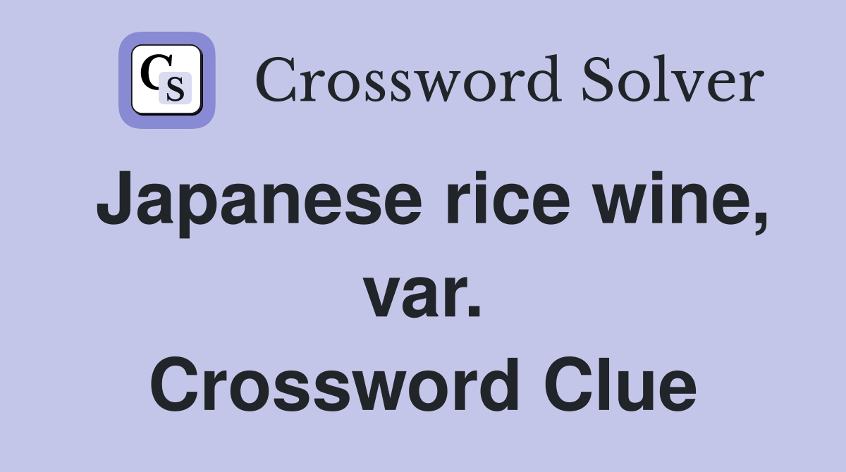 Japanese rice wine, var. Crossword Clue