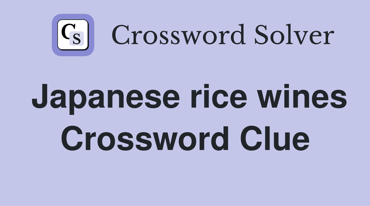 Japanese rice wines Crossword Clue