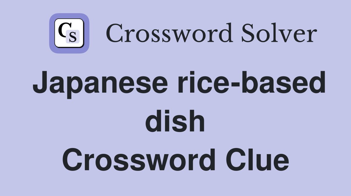 Japanese rice-based dish Crossword Clue