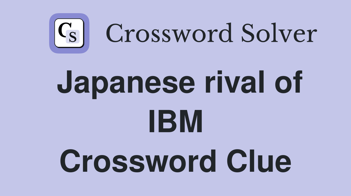 Japanese rival of IBM Crossword Clue
