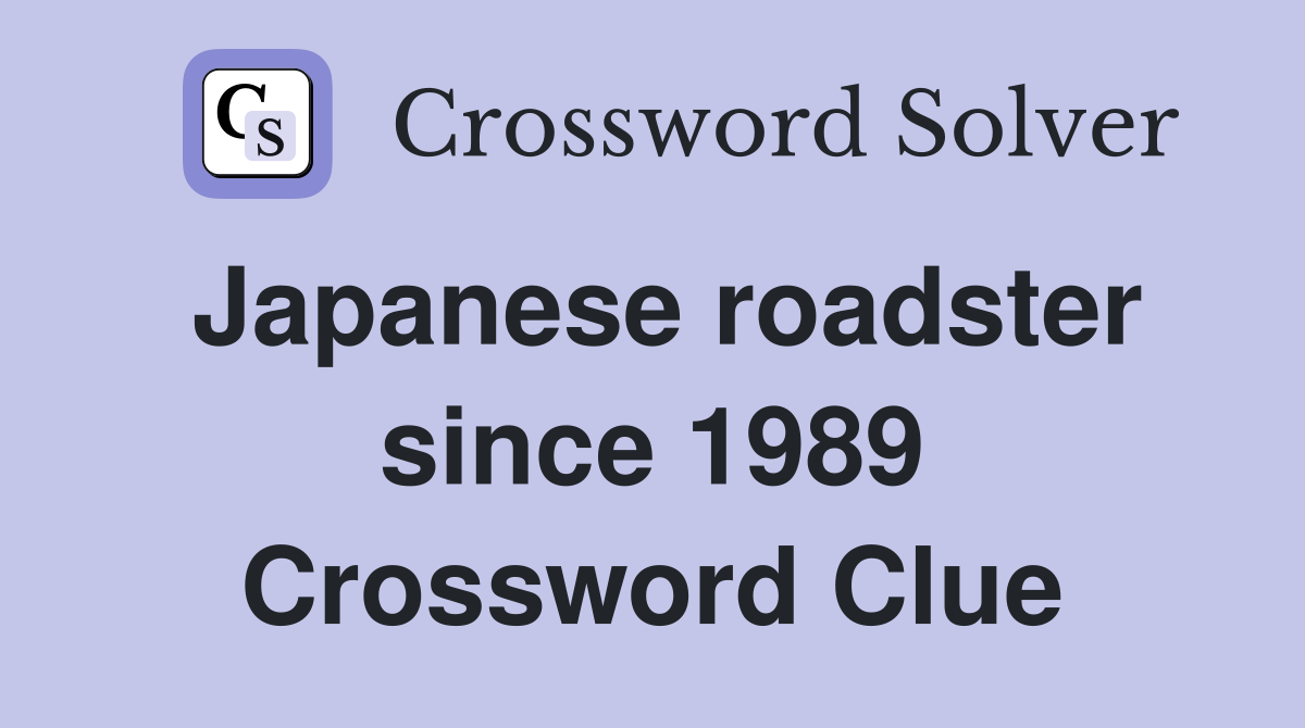 Japanese roadster since 1989 Crossword Clue