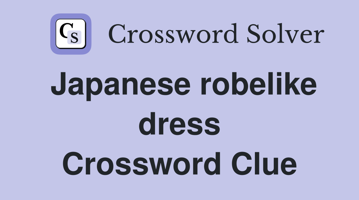 Japanese robelike dress Crossword Clue