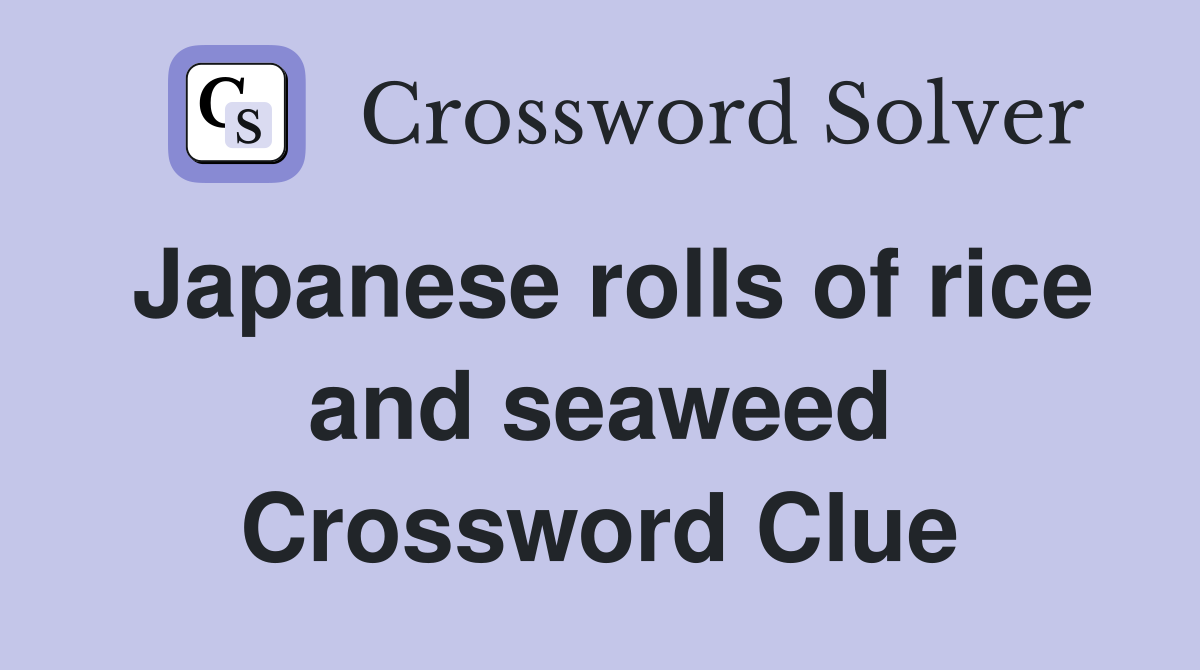 Japanese rolls of rice and seaweed Crossword Clue