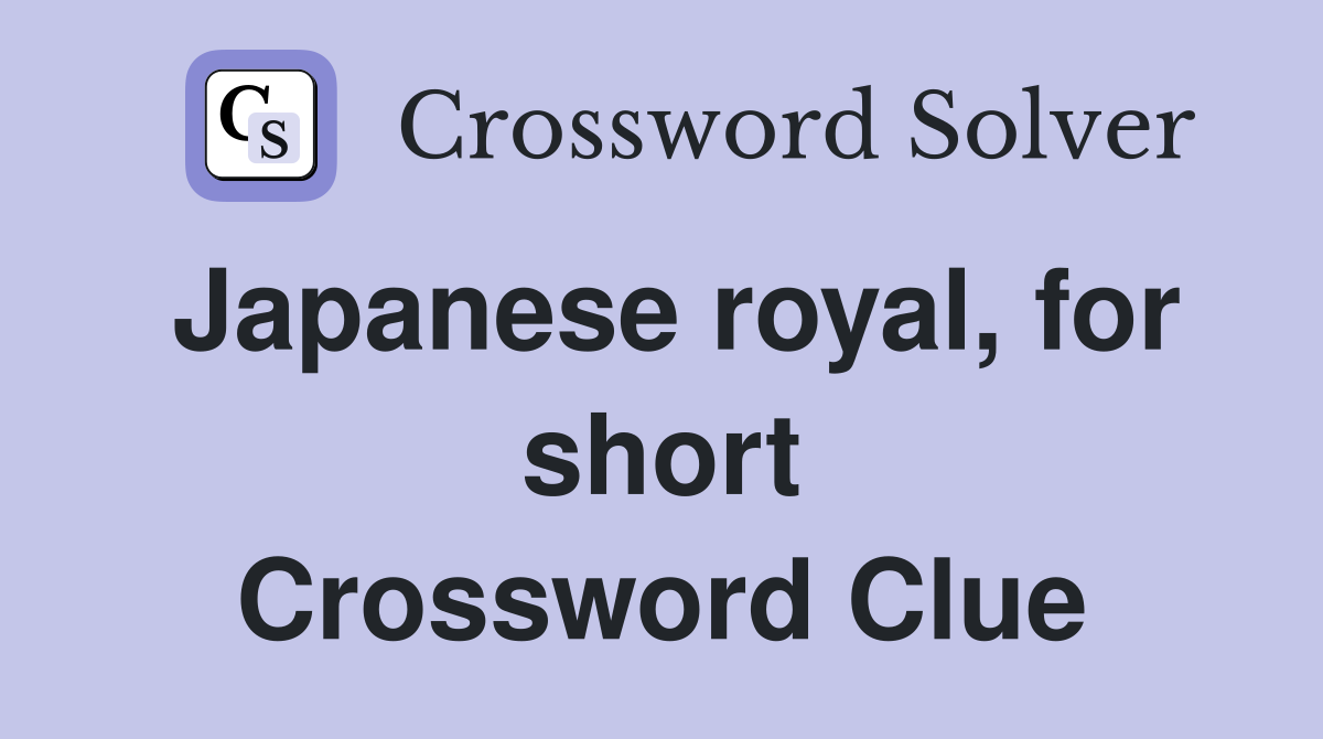 Japanese royal, for short Crossword Clue