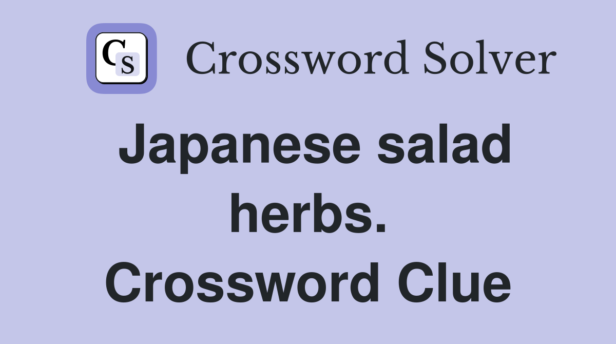 Japanese salad herbs. Crossword Clue