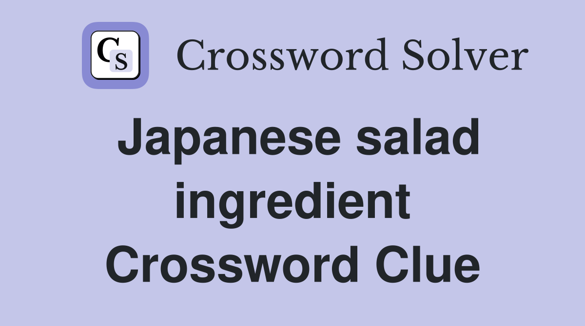 Japanese salad ingredient Crossword Clue