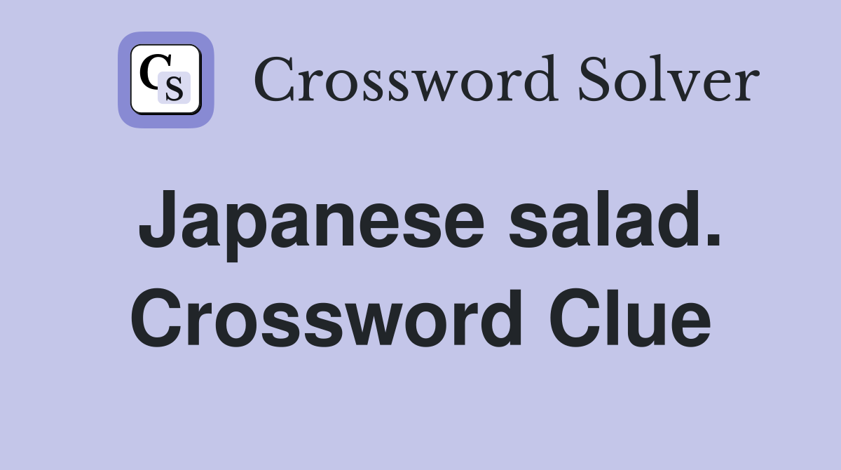 Japanese salad. Crossword Clue