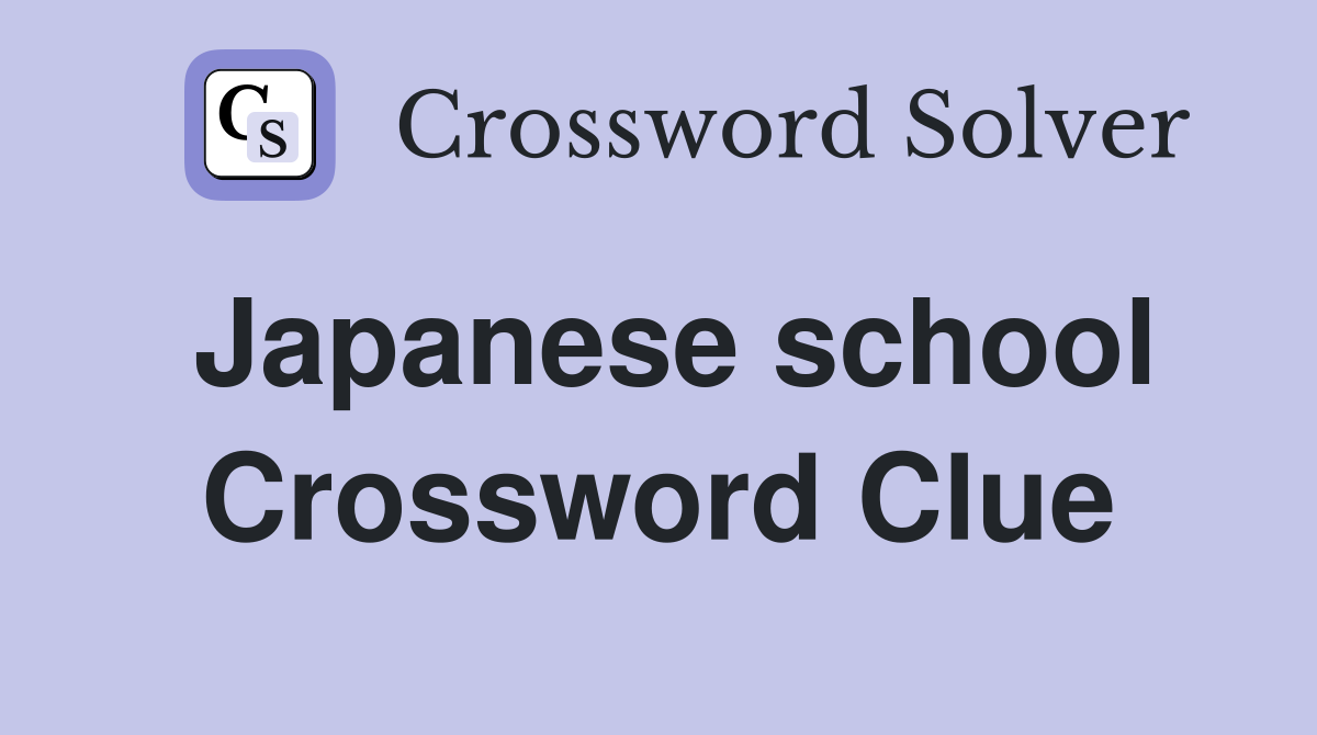 Japanese school Crossword Clue