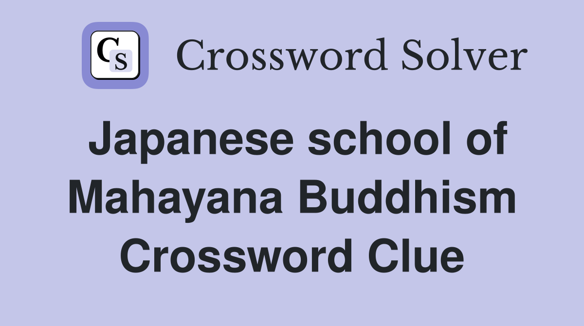 Japanese school of Mahayana Buddhism Crossword Clue