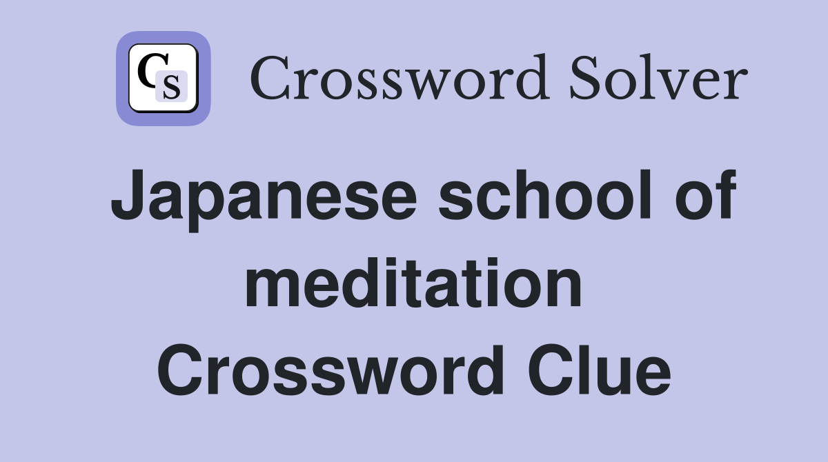 Japanese school of meditation Crossword Clue