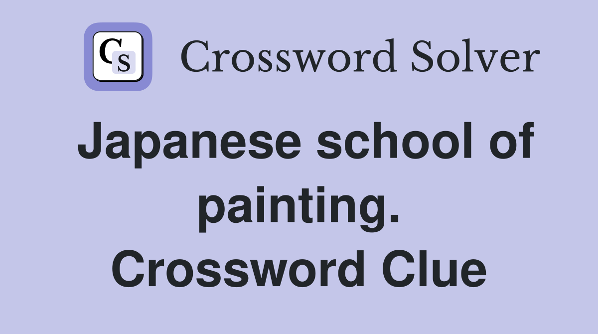 Japanese school of painting. Crossword Clue