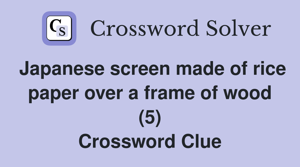 Japanese screen made of rice paper over a frame of wood (5) Crossword Clue