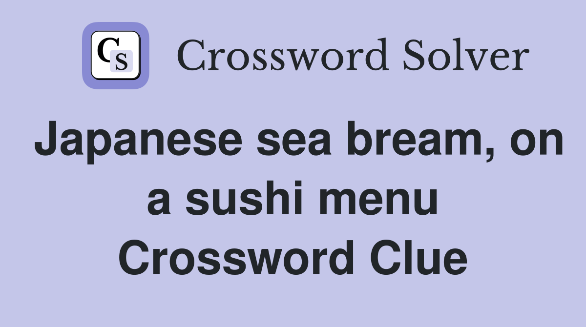 Japanese sea bream, on a sushi menu Crossword Clue