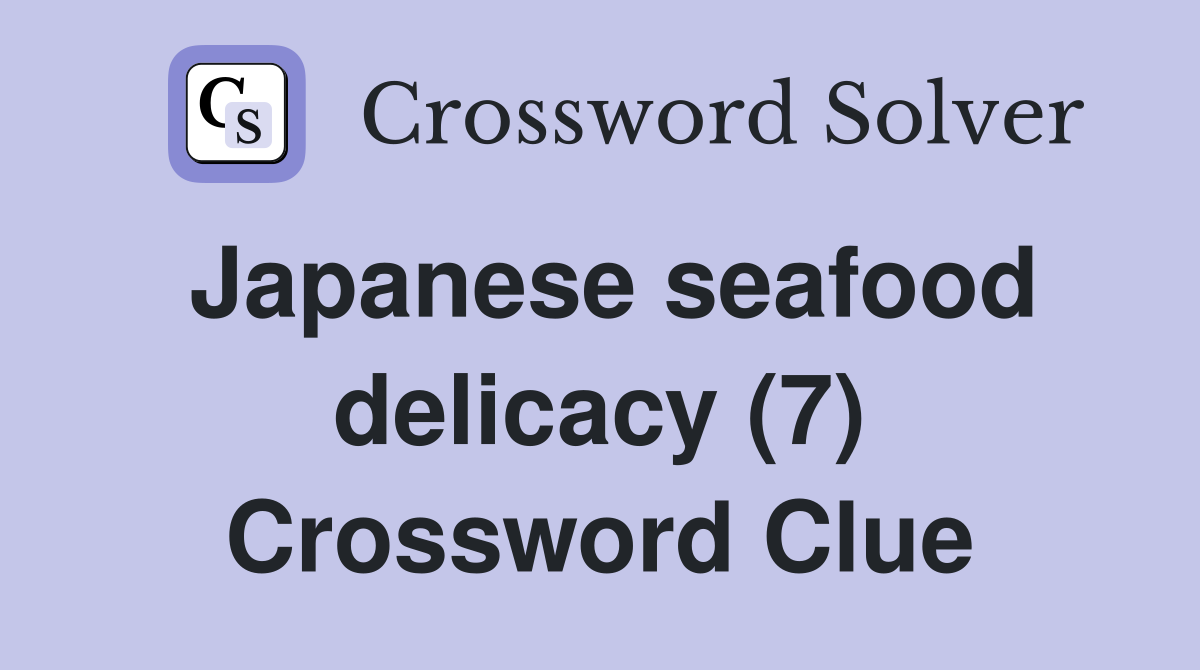 Japanese seafood delicacy (7) Crossword Clue