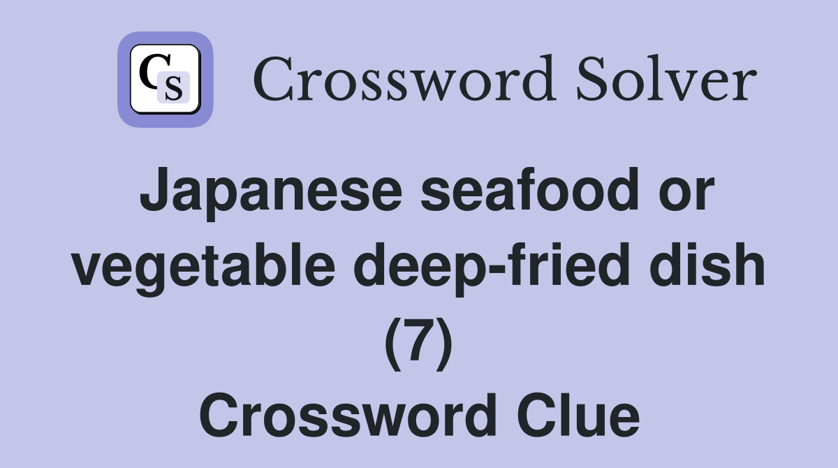 Japanese seafood or vegetable deep-fried dish (7) Crossword Clue