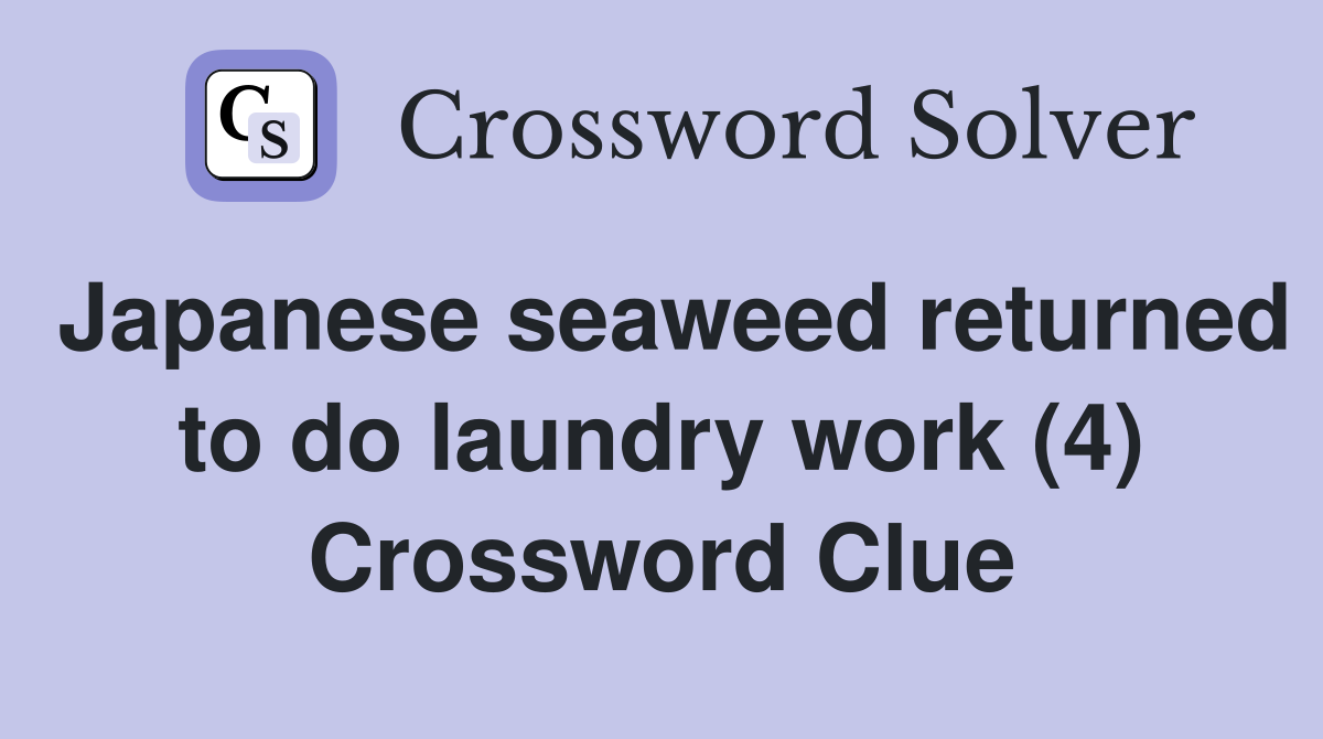 Japanese seaweed returned to do laundry work (4) Crossword Clue