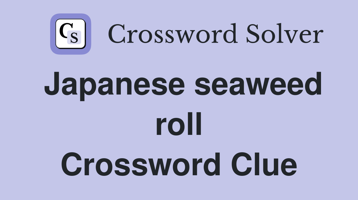 Japanese seaweed roll Crossword Clue