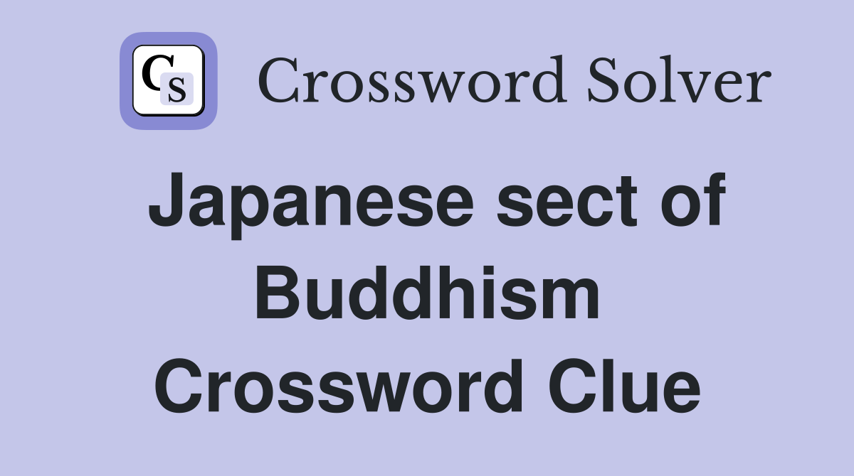 Japanese sect of Buddhism Crossword Clue