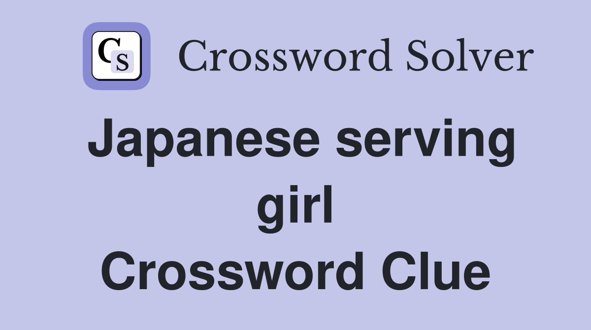 Japanese serving girl Crossword Clue