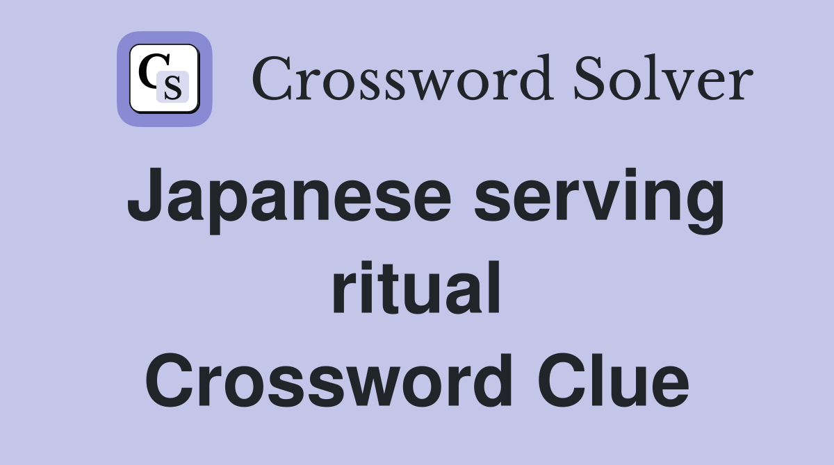 Japanese serving ritual Crossword Clue