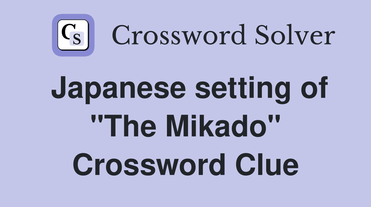 Japanese setting of "The Mikado" Crossword Clue