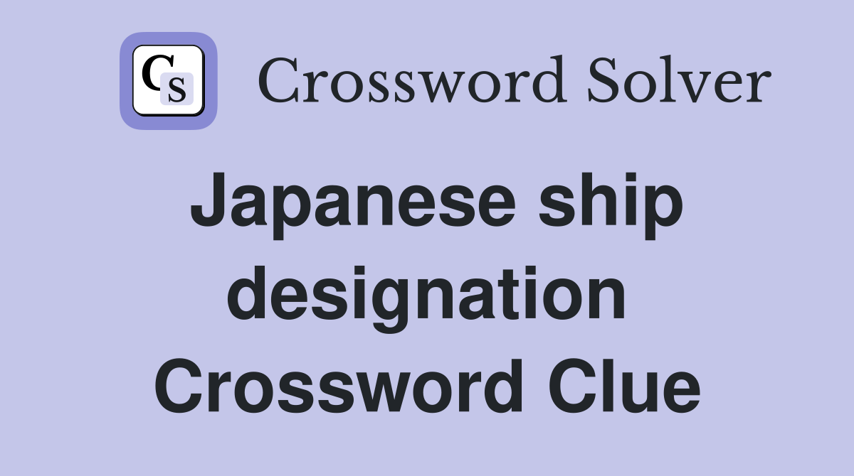 Japanese ship designation Crossword Clue