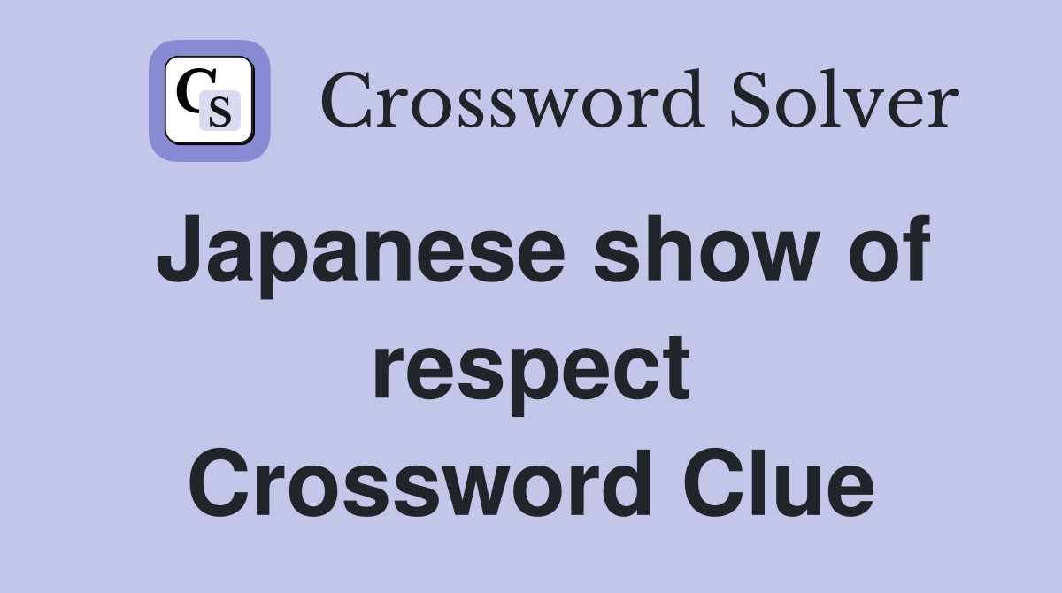 Japanese show of respect Crossword Clue