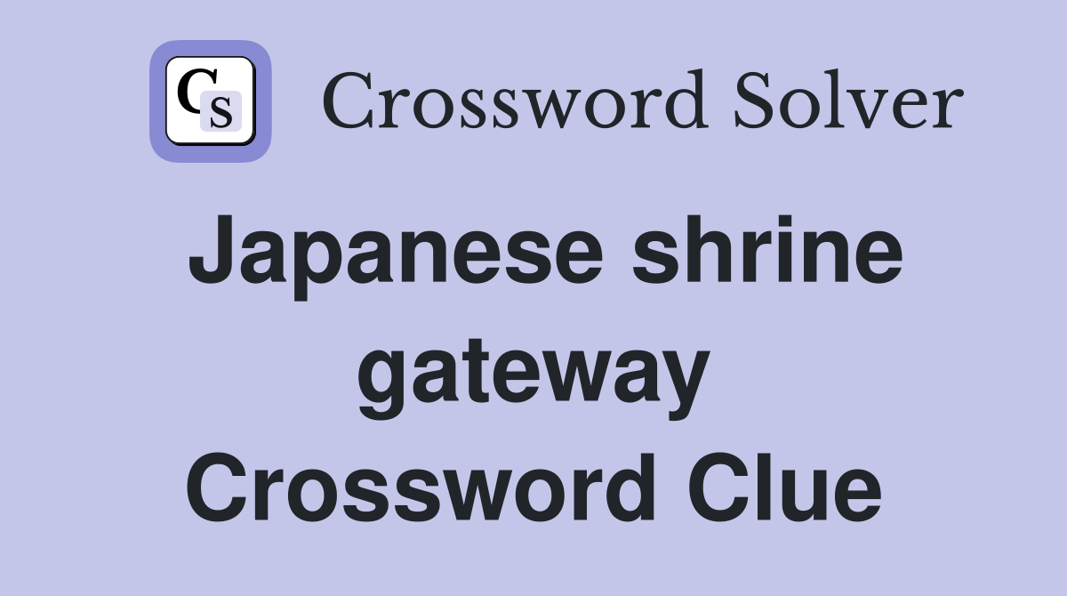 Japanese shrine gateway Crossword Clue