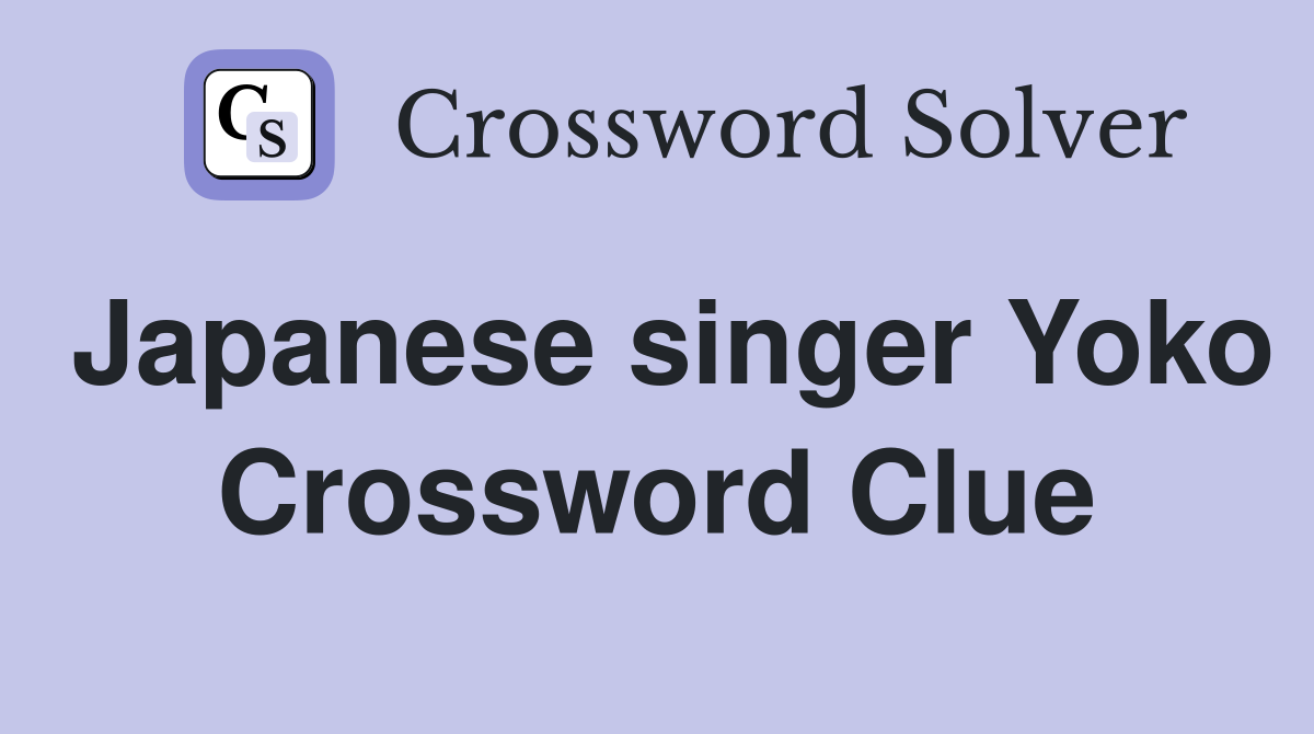 Japanese singer Yoko Crossword Clue