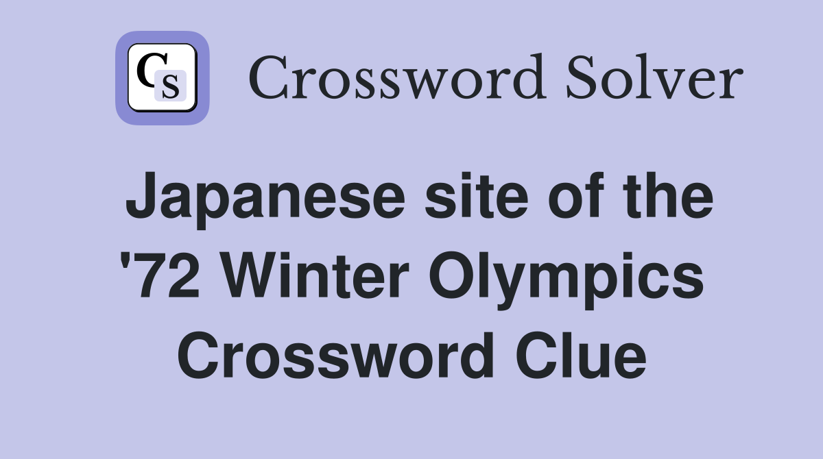 Japanese site of the '72 Winter Olympics Crossword Clue
