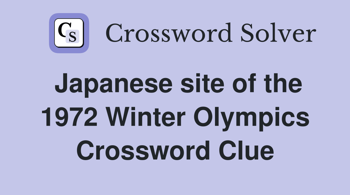 Japanese site of the 1972 Winter Olympics Crossword Clue