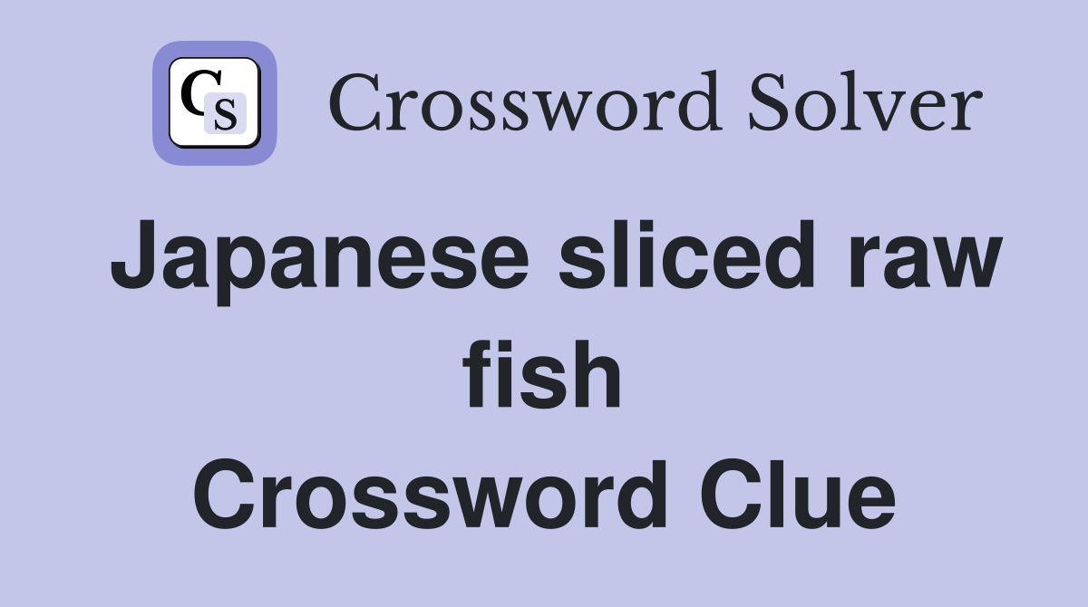 Japanese sliced raw fish Crossword Clue